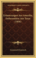 Erinnerungen Aus Amerika, Insbesondere Aus Texas (1856) 1168350093 Book Cover