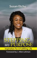 STEPPING INTO PURPOSE: Inspiration For A Fulfilling Life 0578224259 Book Cover