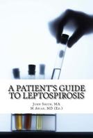 A Patient's Guide to Leptospirosis 1497363004 Book Cover