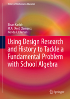 Using Design Research and History to Tackle a Fundamental Problem with School Algebra 3319592033 Book Cover
