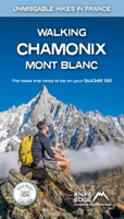 Walking Chamonix Mont Blanc (Unmissable Hikes in France) 1912933047 Book Cover