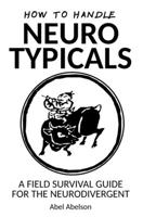 How to handle neurotypicals: A field survival guide for the neurodivergent B08GVD7BSN Book Cover