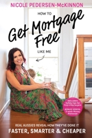 How to Get Mortgage Free Like Me : Real Aussies Reveal How They've Done It Faster, Smarter and Cheaper 1925935779 Book Cover