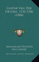 Gaspar Van Der Heyden, 1530-1586 (1884) 1167602889 Book Cover