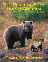 The Perfect Shot, North America: Shot Placement for North American Big Game B0041MNNLQ Book Cover