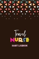 Travel Nurse – Habit Logbook: 5 Years Beautiful Habit Tracker Organizer for Nurse, Motivational Journal and Gift for Nursing Students, Habit Tracker ... Positive Affirmation and Gratitude Journal 1659612624 Book Cover