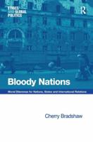 Bloody Nations (Ethics and Global Politics) 0754671208 Book Cover