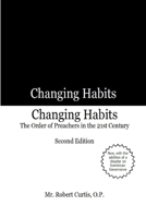 Changing Habits: The Order of Preachers in the 21st Century, Second Edition 0359010105 Book Cover