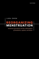 Reorganizing Menstruation: Menstrual Innovations and the Redistribution of Boundaries, Capitals, and Labour 0192870580 Book Cover