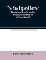 The New England farmer; A Monthly Journal Devoted to Agriculture, Horticulture, and their Kindred Arts and Sciences 9354022375 Book Cover