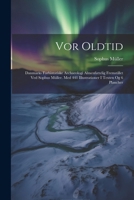 Vor Oldtid: Danmarks Forhistoriske Archaeologi Almenfattelig Fremstillet Ved Sophus Müller. Med 441 Illustrationer I Texten Og 6 Plancher 1022491156 Book Cover