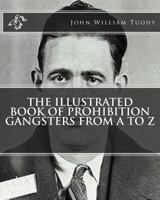 The Illustrated Book of Prohibition Gangsters 1461085772 Book Cover