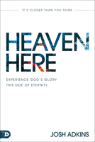 Heaven Here: It's Closer Than You Think 0768461782 Book Cover