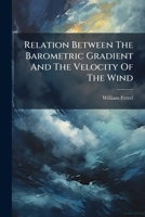 Relation Between the Barometric Gradient and the Velocity of the Wind 127746717X Book Cover