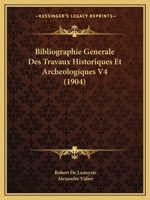 Bibliographie Generale Des Travaux Historiques Et Archeologiques V4 (1904) 1160045585 Book Cover