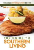 The Guide to Southern Living - The Ultimate Southern Soul Food Cookbook: One of the Best Southern Cookbooks You Will Ever Find 1539565483 Book Cover