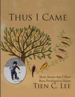 Thus I Came: Short Stories that I Have Been Privileged to Relate 148346721X Book Cover