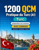1200 questions à choix multiples (QCM) pour la pratique du Turc niveau A1: Grammaire, vocabulaire et compréhension pour débutants avec corrigés – ... progresser rapidement en A1 (French Edition) B0H8ML99H7 Book Cover