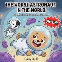 The Worst Astronaut in the World: A Laugh-Out-Loud Rhyming Picture Book for Ages 4-8 (The Worst Job in the World) B0H9SBT2W2 Book Cover