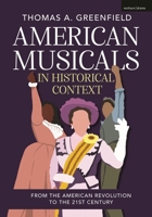 American Musicals in Historical Context: From the American Revolution to the 21st Century 1350575860 Book Cover