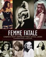 Femme Fatale: Cinema's Most Unforgettable Lethal Ladies 0879103698 Book Cover