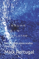 Trauma Sin Explotar: Descubriendo pozos ocultos de curación (Spanish Edition) B0GH1V312R Book Cover