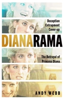 Dianarama: Deception, Entrapment, Cover-Up--The Betrayal of Princess Diana B0F9VLFJWK Book Cover