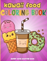 Kawaii Food Coloring Book: 50 Fun and Relaxing Kawaii Colouring Pages For All Ages | Super Cute Food Coloring Book For Kids of all ages B08SH42VP9 Book Cover