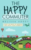 The Happy Commuter: Over 100 Ways to Improve and Enjoy Your Commute 1910940062 Book Cover