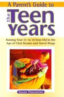 A Parent's Guide to the Teen Years: Raising Your 11-to-14-Year-Old in the Age of Chat Rooms and Navel Rings 081604032X Book Cover