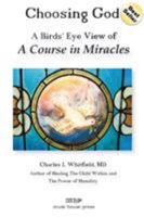 Choosing God: A Bird's Eye View of A Course in Miracles 1935827006 Book Cover