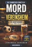 Die Stammtisch-Ermittler: Mord im Vereinsheim: 20 leichte Dorfkrimis zum Miträtseln – Spannende Fälle rund um Fußball, Vereinsheim und Stammtisch (Großdruck) (German Edition) B0GYQ1Y492 Book Cover