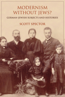 Modernism Without Jews?: German-Jewish Subjects and Histories 025302627X Book Cover