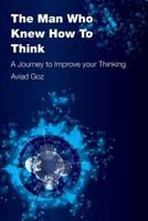 The Man Who Knew How To Think: A Journey to Improve your Thinking 1522912606 Book Cover
