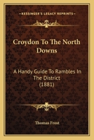 Croydon To The North Downs: A Handy Guide To Rambles In The District 1164615475 Book Cover