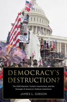 Democracy's Destruction? The 2020 Election, Trump's Insurrection, and the Strength of America's Political Institutions: The 2020 Election, Trump's ... Strength of America's Political Institutions 0871548658 Book Cover