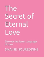 The Secret of Eternal Love: Discover the Secret Languages of Love B0FXWJWSYC Book Cover