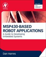 Developing Embedded Systems Applications on the Msp430: Learning Through an On-Going Robotics Application 0123970121 Book Cover