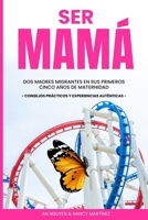 SER MAMÁ: Dos Madres Migrantes en sus Primeros Cinco Años de Maternidad. Consejos Prácticos y Experiencias Auténticas (Spanish Edition) B0CPP86J3V Book Cover