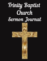 Trinity Baptist Church Sermon Journal: This sermon journal is a guided notebook suitable for taking to church to write notes in. 1702108619 Book Cover