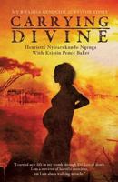 Carrying Divine: My Rwanda Genocide Survivor Story 1498476686 Book Cover