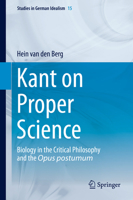 Kant on Proper Science: Biology in the Critical Philosophy and the Opus postumum 9400771398 Book Cover