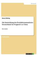 Die Entwicklung des Produktionsstandortes Deutschland im Vergleich zu China: Eine Analyse 3656440344 Book Cover