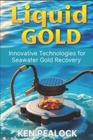 Liquid Gold: Innovative Technologies for Seawater Gold Recovery B0F5MPYH7H Book Cover