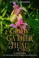 Grow, Gather, Heal: A Heritage of Healing with Purple Dead Nettle B0F1CBM7C7 Book Cover