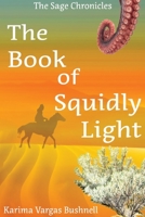 The Book of Squidly Light: The Continuing Chronicles of Halycon Sage Book 2 1733428828 Book Cover
