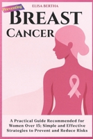 Preventing Breast Cancer: A Practical Guide Recommended for Women Over 15; Simple and Effective Strategies to Prevent and Reduce Risks B0FTF5G1QY Book Cover