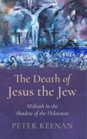 The Death of Jesus the Jew: Midrash in the Shadow of the Holocaust 1782183957 Book Cover