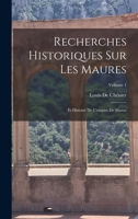 Recherches Historiques Sur Les Maures: Et Histoire De L'empire De Maroc; Volume 1 1019163453 Book Cover