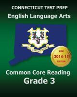 Connecticut Test Prep English Language Arts Common Core Reading Grade 3: Covers the Reading Sections of the Smarter Balanced (Sbac) Assessments 1502920549 Book Cover